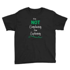 I'm Not Complaining I'm Explaining Unique Youth Tee -Kids Tshirts Zone pd.2492940729.37.24975848.s3.1 front black ffffff none x0y0 129 800x800 1
