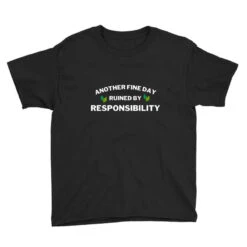 Another Fine Day Ruined By Responsibility Youth Tee -Kids Tshirts Zone pd.2509269569.37.25013760.s3.1 front black ffffff none x0y0 129 800x800 1