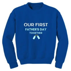 Our First Father's Day Together Funny Youth Sweatshirt -Kids Tshirts Zone pd.2513385198.52.25023295.s3.1 front royal ffffff none x0y0 169 800x800 1