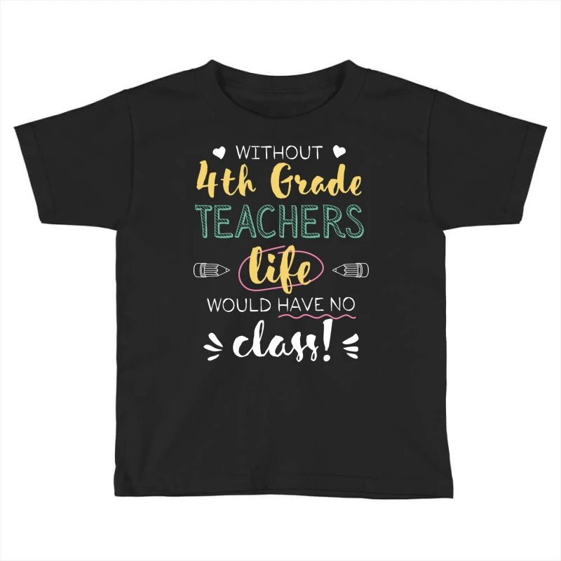 Without 4th Grade Teachers Gift Idea Funny Quote Toddler T-shirt 3 Without 4th Grade Teachers Gift Idea Funny Quote Toddler T-shirt