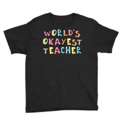World S Okayest Teacher Gift Idea Youth Tee -Kids Tshirts Zone pd.2526019453.37.25077569.s3.1 front black ffffff none x0y0 129 800x800 1