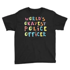 World S Okayest Police Officer Gift Idea Youth Tee 9 World S Okayest Police Officer Gift Idea Youth Tee -Kids Tshirts Zone pd.2526026985.37.25078871.s3.1 front black ffffff none x0y0 129 800x800 1