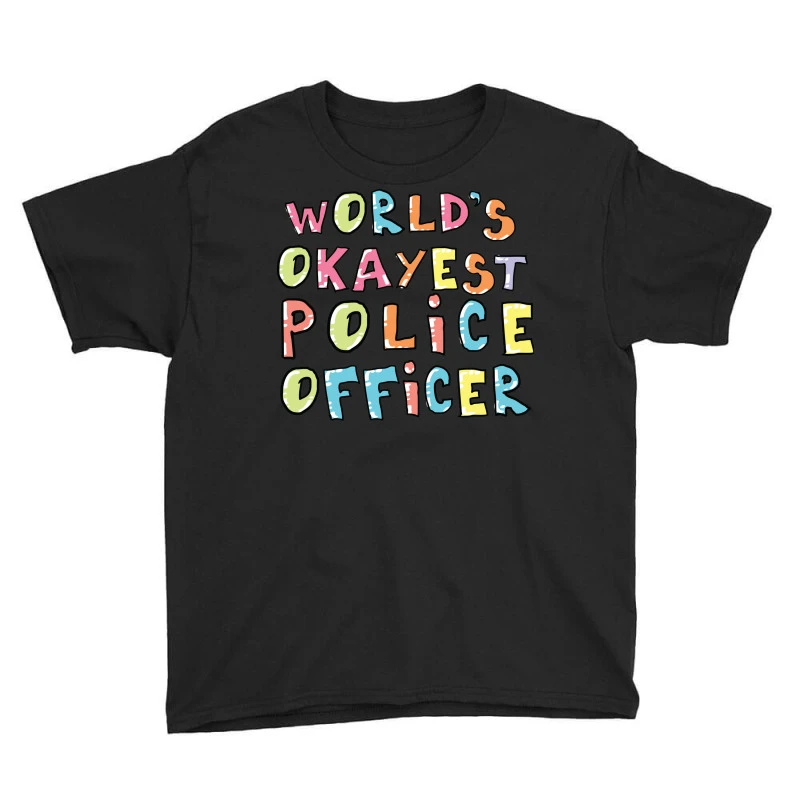 World S Okayest Police Officer Gift Idea Youth Tee 5 World S Okayest Police Officer Gift Idea Youth Tee - Image 3