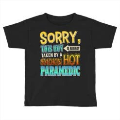 Sorry This Guy Is Taken By A Smokin Hot Paramedic Toddler T-shirt