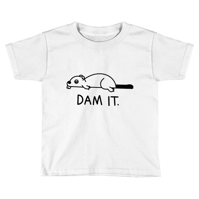 Dam It Beaver Toddler T-shirt 3 Dam It Beaver Toddler T-shirt