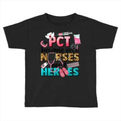 Pct Because Nurses Need Heroes Toddler T-shirt