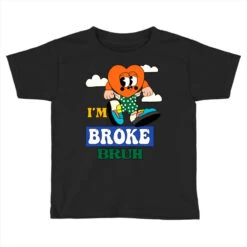 I'm Broke Bruh Sublimation Toddler T-shirt