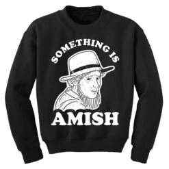 Something Is Amish Youth Sweatshirt -Kids Tshirts Zone pd.2526879071.52.25088852.s3.1 front black ffffff none x3.5y0 162 800x800 1