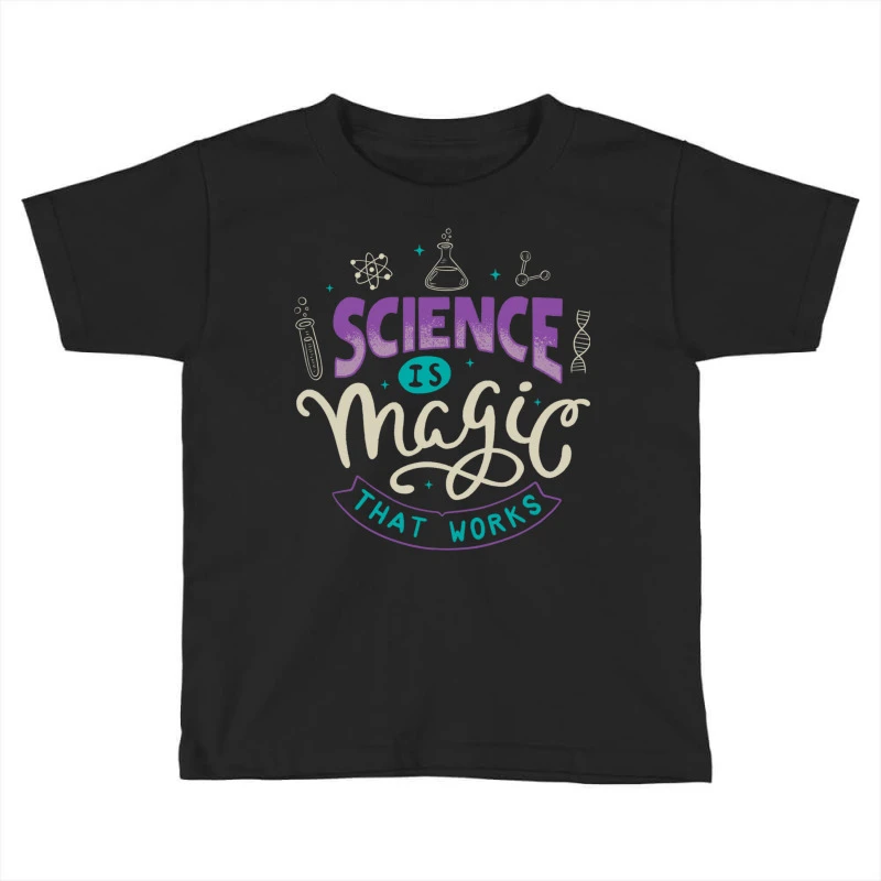 Science Is Magic That Works Toddler T-shirt 2 Science Is Magic That Works Toddler T-shirt