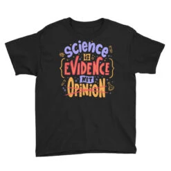 Science Is Evidence Not Opinion Youth Tee -Kids Tshirts Zone pd.2526958288.37.25088830.s3.1 front black ffffff none x0y0 129 800x800 1