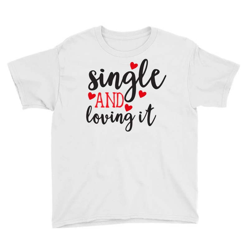 Single And Loving It Happy Valentine S Day Romanti Youth Tee 5 Single And Loving It Happy Valentine S Day Romanti Youth Tee - Image 3
