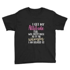 I Get My Attitude From Well, Pretty Much All Of Th Youth Tee -Kids Tshirts Zone pd.2527037125.37.25101918.s3.1 front black ffffff none x14y0 101 800x800 1