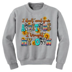 I Dont Need Your Attitude I Brought My Own Youth Sweatshirt -Kids Tshirts Zone pd.2527047354.52.25096897.s3.1 front sport grey ffffff none x0y0 169 800x800 1