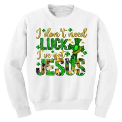 I Don't Need Luck I Have Got Jesus Youth Sweatshirt -Kids Tshirts Zone pd.2527073038.52.25101970.s3.1 front white ffffff none x0y0 169 800x800 1