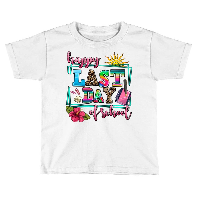 Happy Last Day Of School Toddler T-shirt 3 Happy Last Day Of School Toddler T-shirt