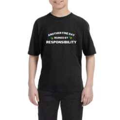 Another Fine Day Ruined By Responsibility Youth Tee