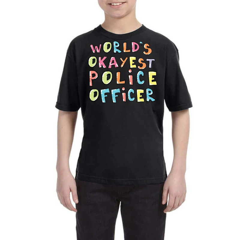 World S Okayest Police Officer Gift Idea Youth Tee 3 World S Okayest Police Officer Gift Idea Youth Tee