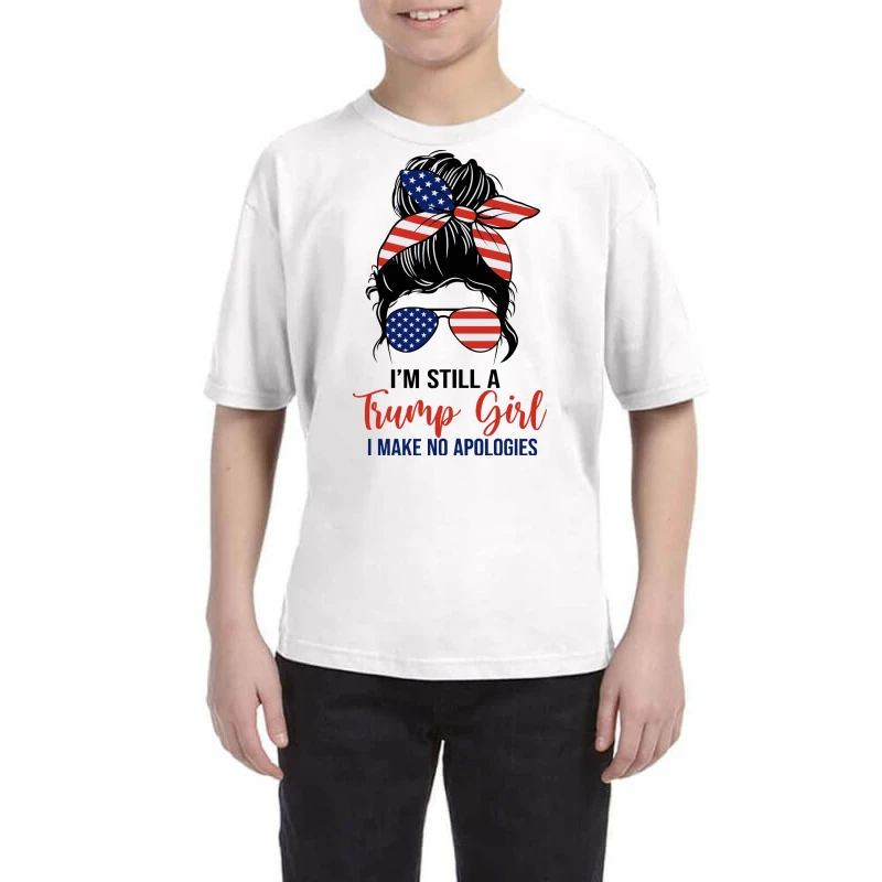 I'm Still A Trump Girl I Make No Apologies Youth Tee 3 I'm Still A Trump Girl I Make No Apologies Youth Tee
