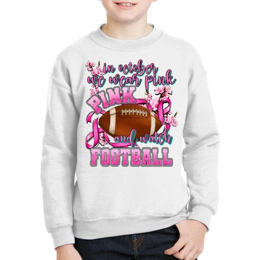 In October We Wear Pink And Watch Football Youth Sweatshirt 4 In October We Wear Pink And Watch Football Youth Sweatshirt -Kids Tshirts Zone pmd.2526999263.52.25097070.s3.1 front white2 ffffff none x0y0 169 800x800 1