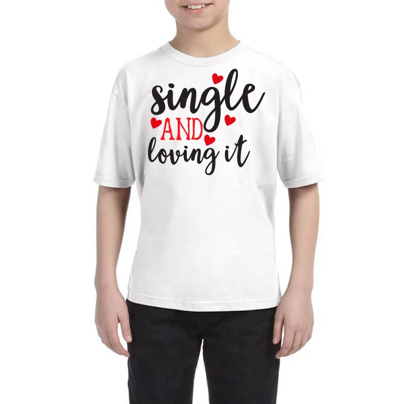 Single And Loving It Happy Valentine S Day Romanti Youth Tee 3 Single And Loving It Happy Valentine S Day Romanti Youth Tee